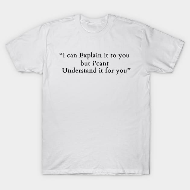 engineer, i can explain it to you but i can't understand it for you T-Shirt by flooky